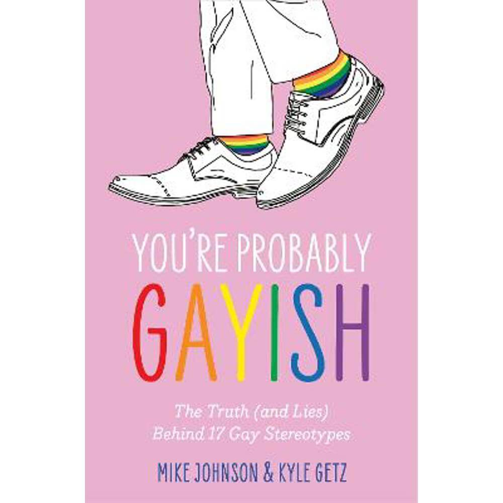 You're Probably Gayish: The Truth (and Lies) Behind 17 Gay Stereotypes (Paperback) - Kyle Getz